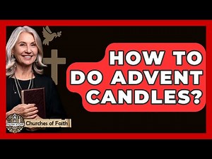 How To Do Advent Candles? - Churches Of Faith