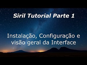 Siril Tutorial Parte 1: Instalação, Configuração e Visão Geral da Interface