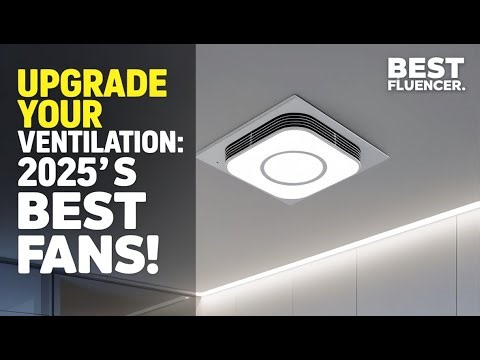 From Kitchens to Bathrooms: The 5 Best Exhaust Fans of 2025 You Can Trust