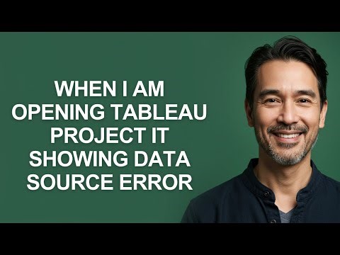 When I Am Opening Tableau Project It Showing Data Source Error - KevinHowTo