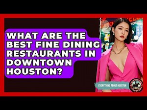 What Are The Best Fine Dining Restaurants In Downtown Houston? - Everything About Houston