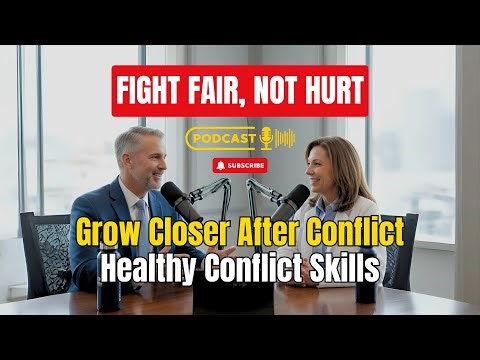 Healthy Conflict Resolution: How to Fight Fair & Grow Closer Through Disagreement