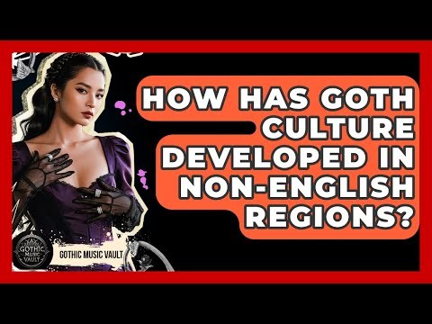 How Has Goth Culture Developed In non-English Regions? - Goth Music Vault