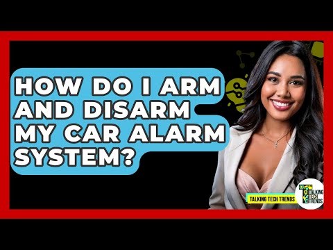 How Do I Arm And Disarm My Car Alarm System? - Talking Tech Trends