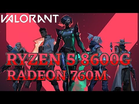 Ryzen 5 8600G -- VALORANT FPS Test -- Radeon 760M