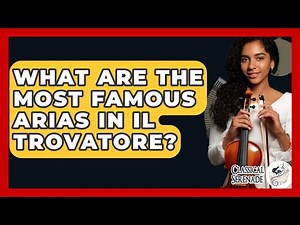 What Are The Most Famous Arias In Il Trovatore? - Classical Serenade