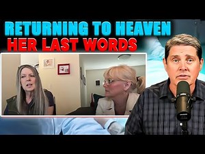 Near Death Experience: Afterlife Survivor is Returning to Heaven - Her Last Words