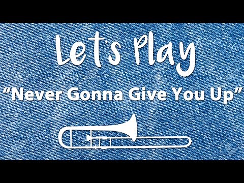 Let's Play "Never Gonna Give You Up" (Rick Roll) - Trombone