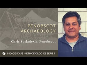 Indigenous Methodologies: Penobscot Archeology with Chris Sockalexis