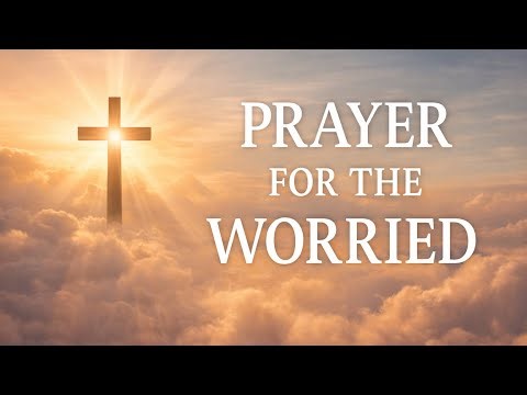 3 Minute Prayer for the Worried | Give Your Anxiety to God