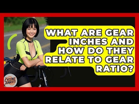 What Are Gear Inches And How Do They Relate To Gear Ratio? - The Cycling Junkies