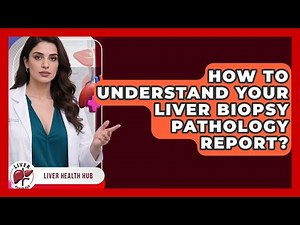 How To Understand Your Liver Biopsy Pathology Report? - Liver Health Hub
