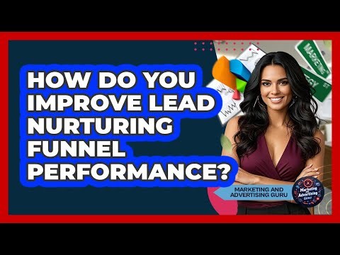 How Do You Improve Lead Nurturing Funnel Performance?