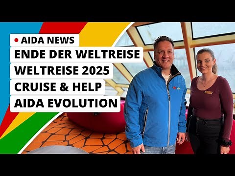 AIDA News: Ende der Weltreise, Weltreise 2025, Cruise & Help und AIDA Evolution