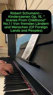 Robert Schumann - Kinderszenen Op. 15, "Scenes From Childhood" No.1 Von fremden Ländern und Menschen