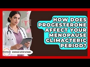 How Does Progesterone Affect Your Menopause Climacteric Period? - Menopause Support Network
