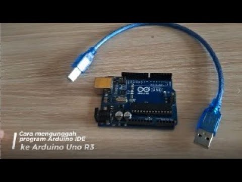 CARA MENGUNGGAH PROGAM ARDUINO UNO DARI ARDUINO IDE