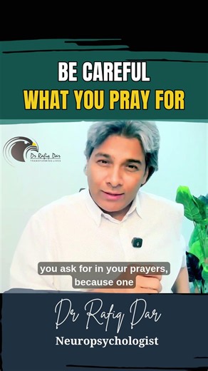 Be Careful What You Pray For | Dr. Rafiq Dar | Brain Coach
