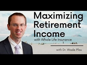 Dr. Wade Pfau: Maximize Retirement Income with Whole Life Insurance & Annuities