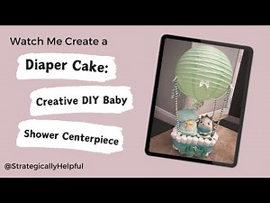 DIY Hot Air Balloon Diaper Cake: Step-by-Step, Tips, Tricks, & Supplies Revealed