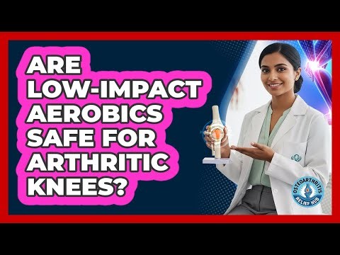 Are Low-Impact Aerobics Safe For Arthritic Knees?