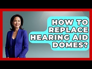 How To Replace Hearing Aid Domes? - Ear Nose Throat Expert