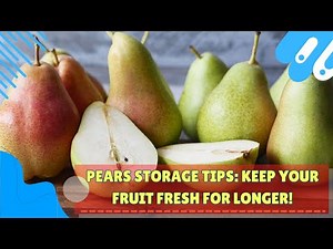 Pears Storage Tips: Keep Your Fruit Fresh for Longer!