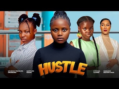 Hustle - UCHECHI TREASURE OKONKWO, SAPPHIRE EKENG, DARASIMI NADI, CYNTHIA CLARK New Nollywood Movie