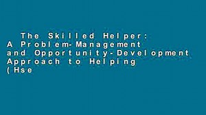 The Skilled Helper: A Problem-Management and Opportunity-Development Approach to Helping (Hse
