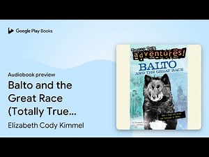 Balto and the Great Race (Totally True… by Elizabeth Cody Kimmel · Audiobook preview