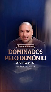 337K views · 22K reactions | Dominados pelo demônio | (Atos 10, 34-38) #2223 Passagens Complementares: João 8, 44 1 João 3, 8 Efésios 2, 1-2 | Frei Gilson/Som do Monte | Facebook