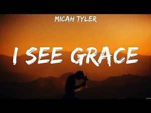 Micah Tyler - I See Grace (Lyrics) Bethel Music, Hannah Kerr, for KING & COUNTRY