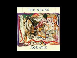 THE NECKS - AQUATIC 2.