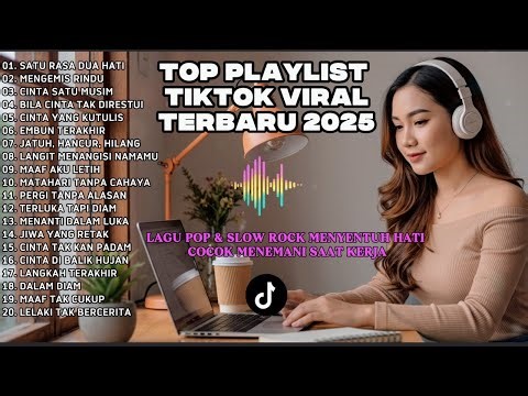 20 LAGU ENAK DIDENGAR SAAT KERJA DAN SANTAI - TOP PLAYLIST TIKTOK VIRAL TERBARU 2025