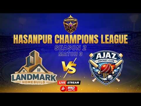 LIVE Match 3 | Hasanpur Champions League Season 2 | Landmark Home Build vs Ajaz Cricket Club #live