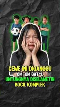 Cewe Ini Diganggu Om-om Gat*l Untungnya Diselametin Bocil Komplek