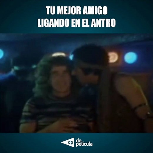 Quién lo viera compadre, si traen buen pegue. 😏 | De Pelicula