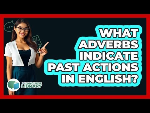 What Adverbs Indicate Past Actions In English?