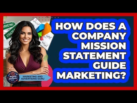 How Does A Company Mission Statement Guide Marketing?