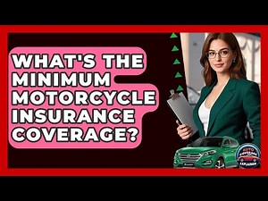 What's The Minimum Motorcycle Insurance Coverage? - Auto Coverage Explained