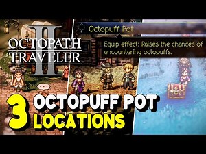 Octopath Traveler 2 OCTOPUFF POT LOCATIONS (Increase chance of encountering Octopuffs)