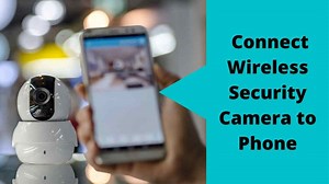 Connect Wireless Security Camera To Phone | 3 Easy Methods