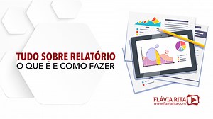 Como fazer um relatório: técnicas e exemplos - Blog Flávia Rita
