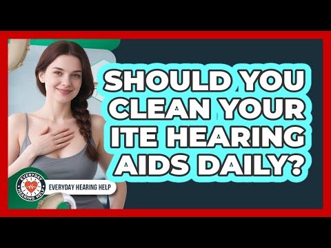 Should You Clean Your ITE Hearing Aids Daily?