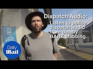 Listen to police dispatch audio from fatal BART stabbing