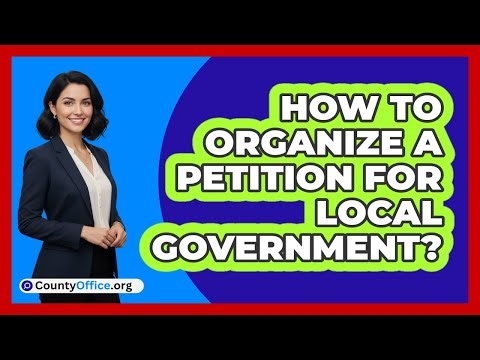 How To Organize A Petition For Local Government?