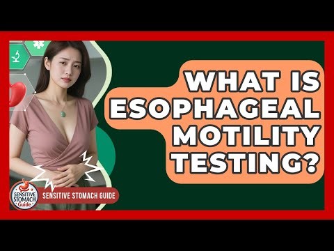 What Is Esophageal Motility Testing? - Sensitive Stomach Guide