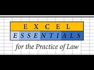 Legal Tech Institute - Excel Essentials for the Practice of Law