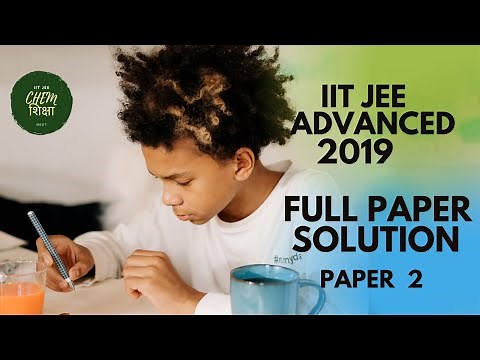 IIT JEE ADVANCED 2019, PAPER 2 FULL VIDEO SOLUTION, CHEMISTRY