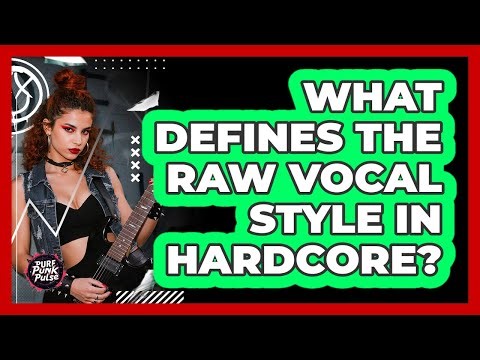 What Defines The Raw Vocal Style In Hardcore?